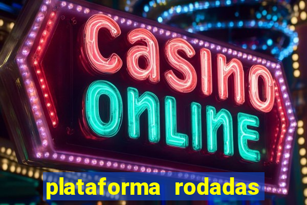 plataforma rodadas gratis sem deposito