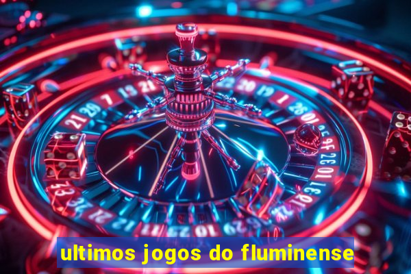 ultimos jogos do fluminense