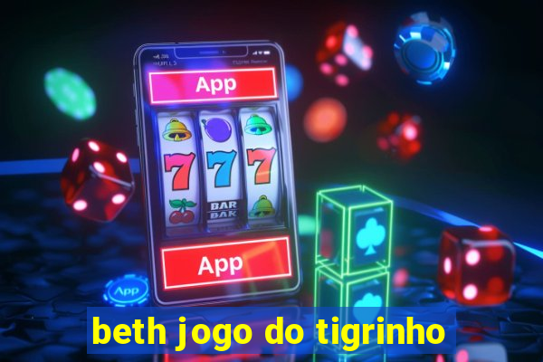 beth jogo do tigrinho