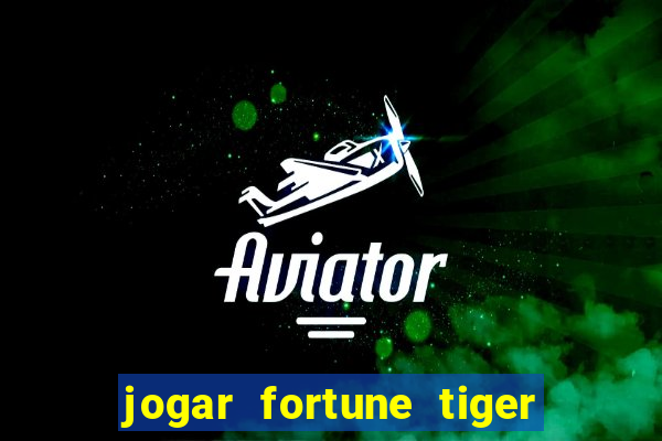 jogar fortune tiger sem depositar