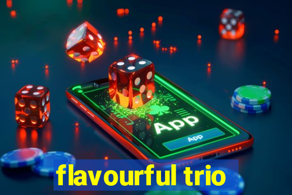 flavourful trio