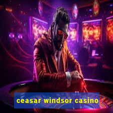 ceasar windsor casino