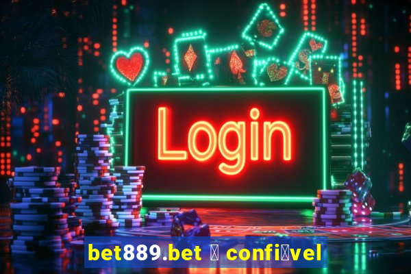 bet889.bet 茅 confi谩vel