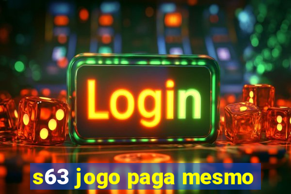 s63 jogo paga mesmo