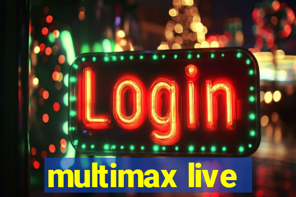 multimax live