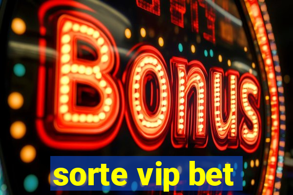 sorte vip bet