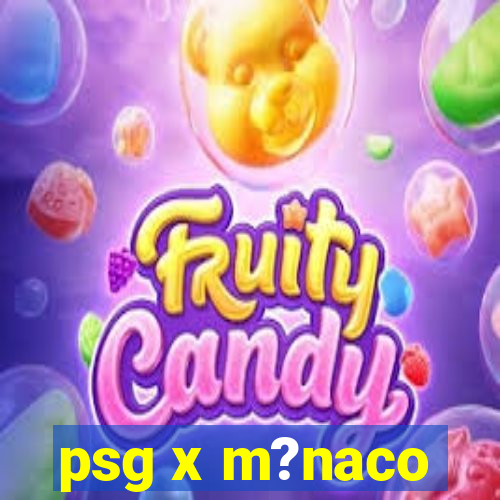 psg x m?naco