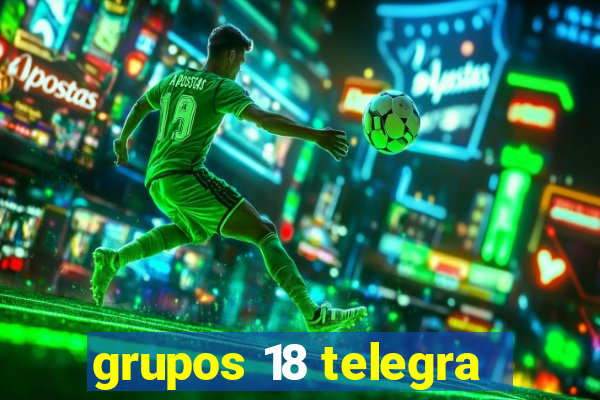 grupos 18 telegra