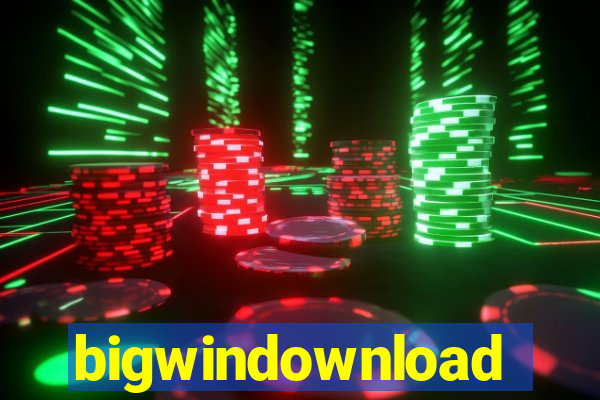 bigwindownload