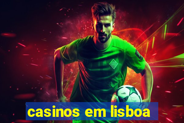 casinos em lisboa