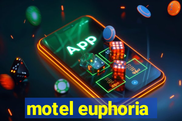 motel euphoria