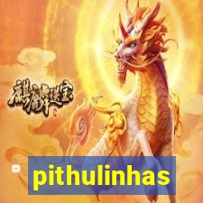 pithulinhas