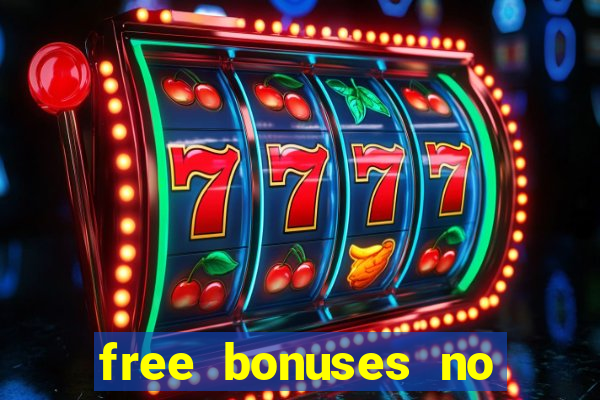 free bonuses no deposit casinos