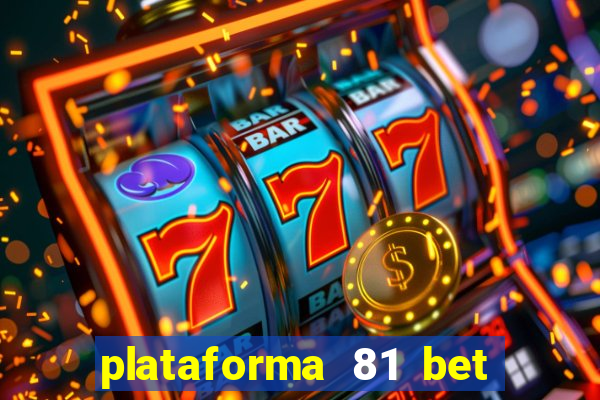 plataforma 81 bet é confiável