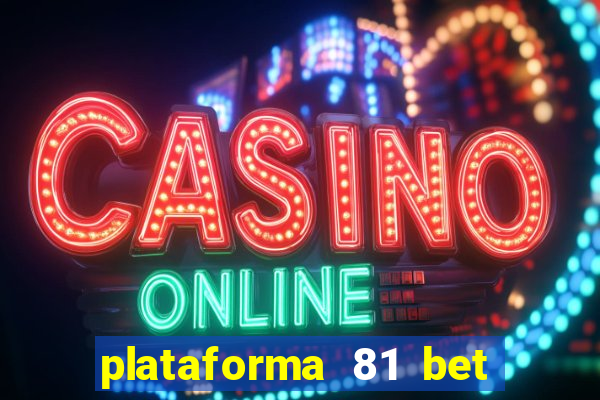 plataforma 81 bet é confiável