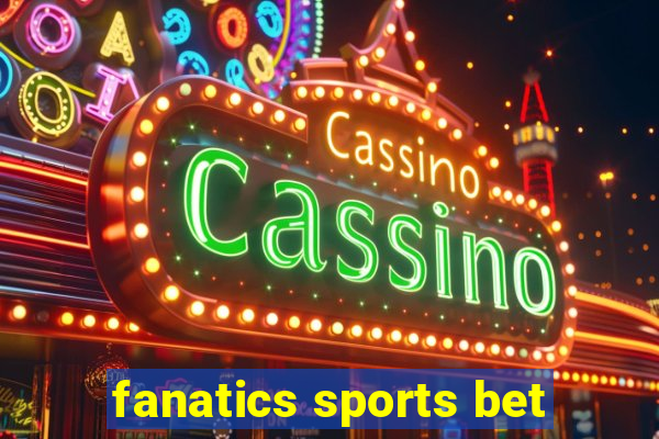 fanatics sports bet