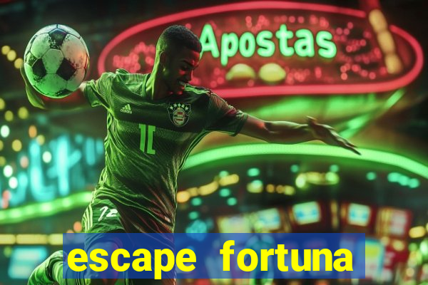 escape fortuna fazer 150