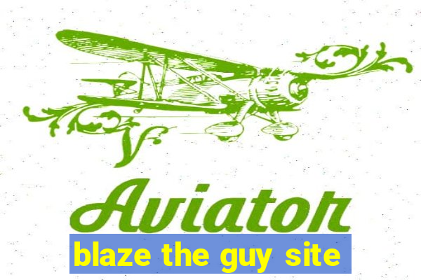 blaze the guy site