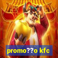 promo??o kfc