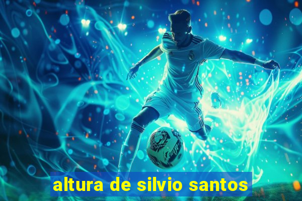 altura de silvio santos