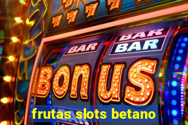 frutas slots betano