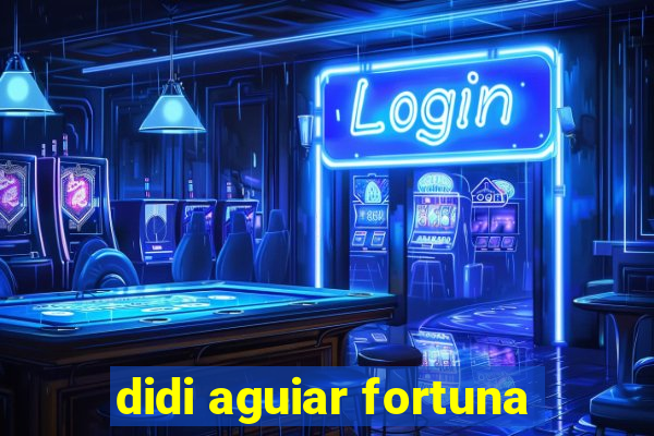 didi aguiar fortuna