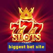 biggest bet site