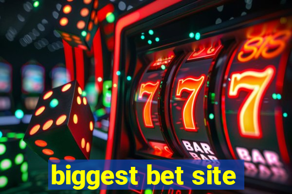 biggest bet site