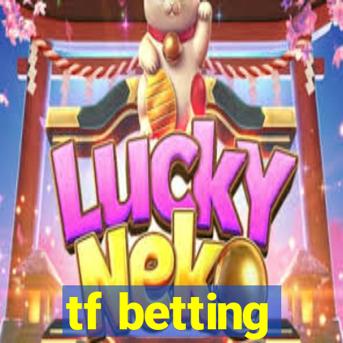 tf betting