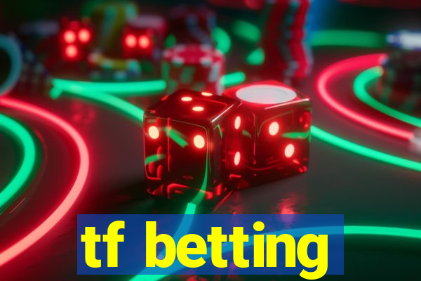 tf betting