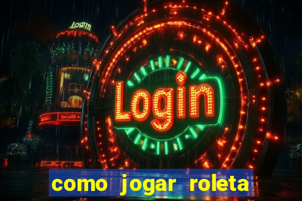 como jogar roleta para ganhar