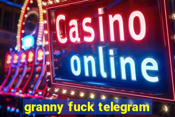 granny fuck telegram