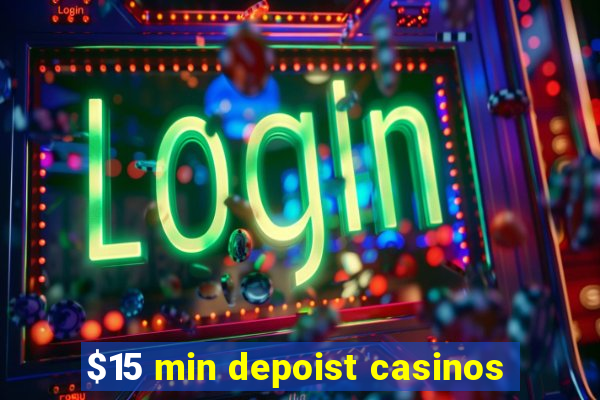 $15 min depoist casinos