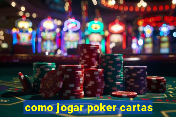 como jogar poker cartas