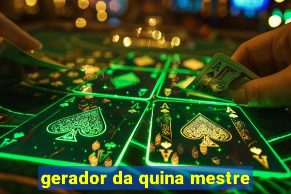 gerador da quina mestre