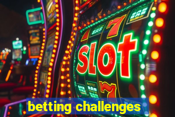 betting challenges