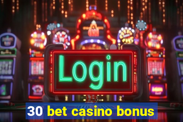 30 bet casino bonus