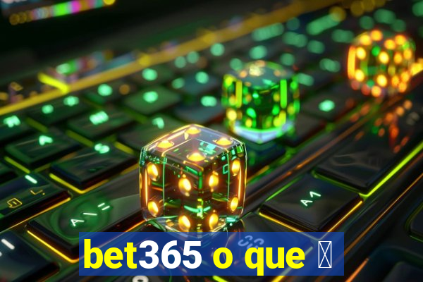 bet365 o que 茅