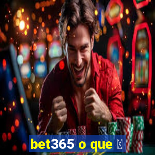 bet365 o que 茅