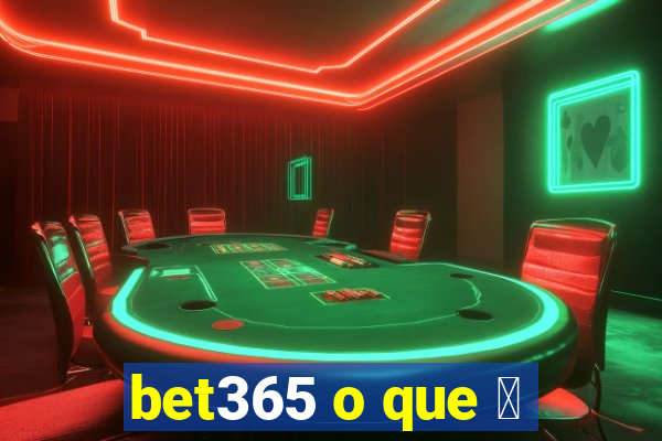 bet365 o que 茅