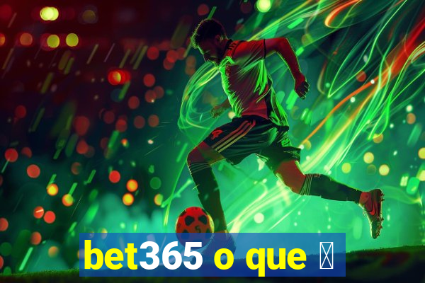 bet365 o que 茅