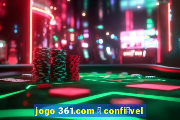 jogo 361.com 茅 confi谩vel