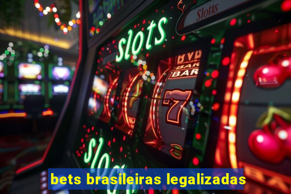 bets brasileiras legalizadas