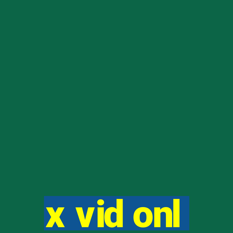 x vid onl