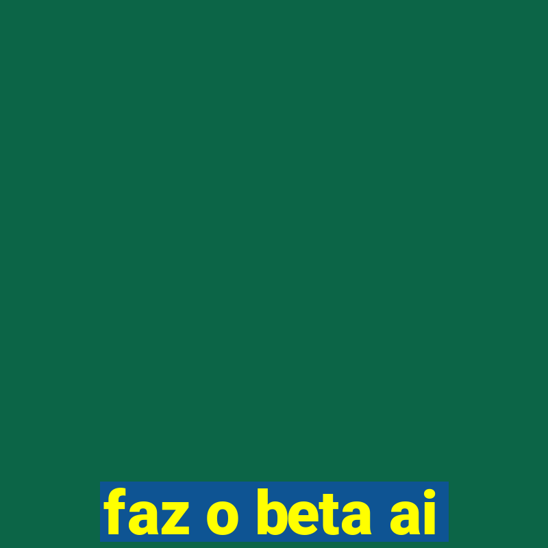 faz o beta ai