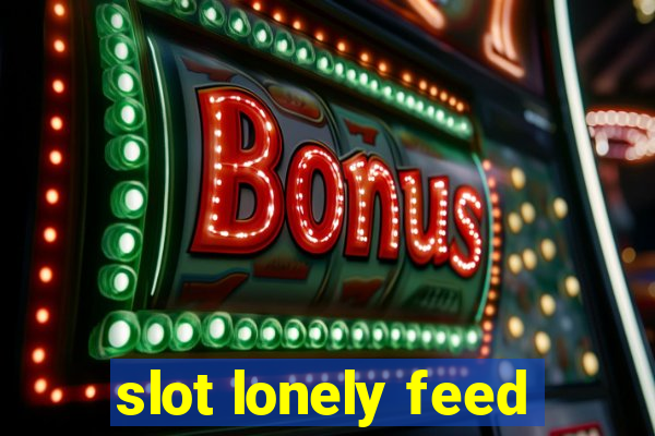 slot lonely feed