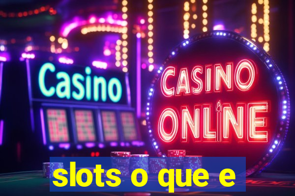 slots o que e