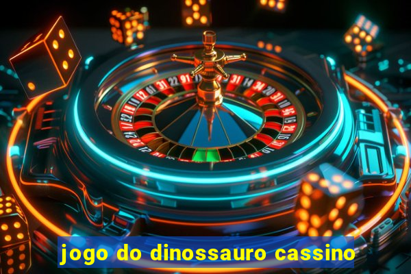 jogo do dinossauro cassino