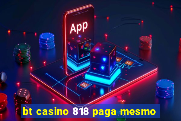 bt casino 818 paga mesmo