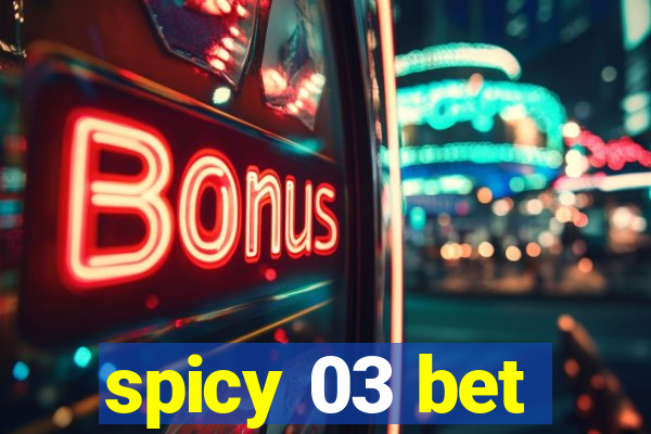 spicy 03 bet